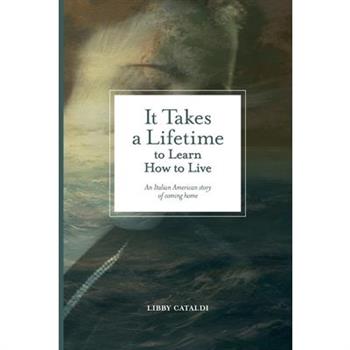 It Takes a Lifetime to Learn How to Live