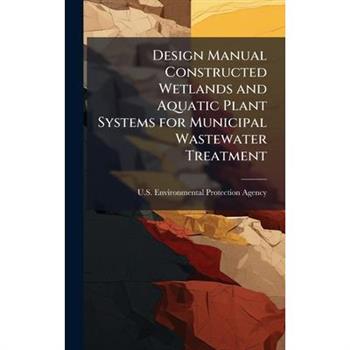 Design Manual Constructed Wetlands and Aquatic Plant Systems for Municipal Wastewater Treatment