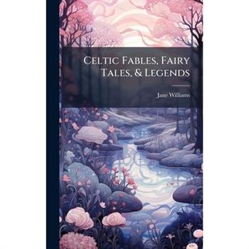 Celtic Fables, Fairy Tales, & Legends