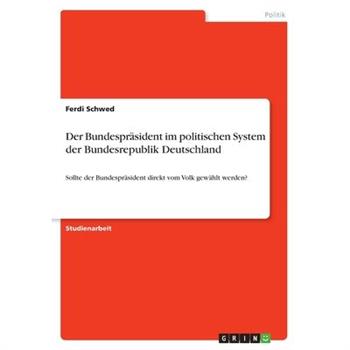 Der Bundespr瓣sident im politischen System der Bundesrepublik Deutschland
