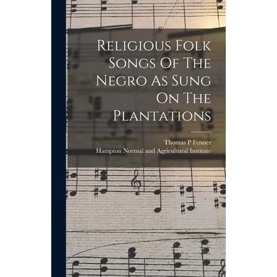 Religious Folk Songs Of The Negro As Sung On The Plantations