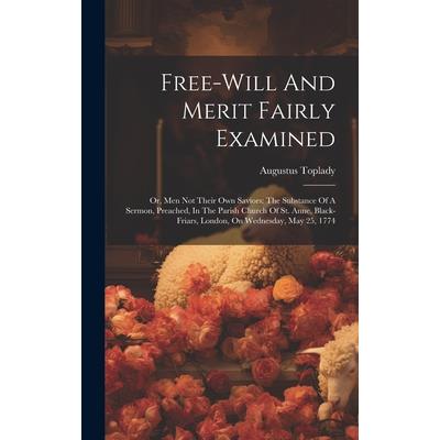Free-will And Merit Fairly Examined Free-will And Merit Fairly Examined
