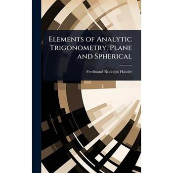 Elements of Analytic Trigonometry, Plane and Spherical