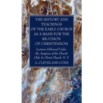 The History and Teachings of the Early Church as a Basis for the Re-Union of Christendom