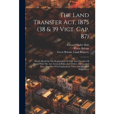 The Land Transfer Act, 1875 (38 & 39 Vict. Cap. 87)