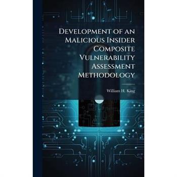 Development of an Malicious Insider Composite Vulnerability Assessment Methodology