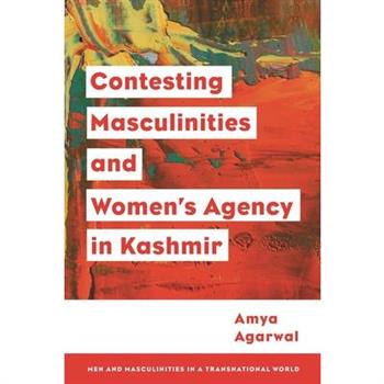 Contesting Masculinities and Women’s Agency in Kashmir