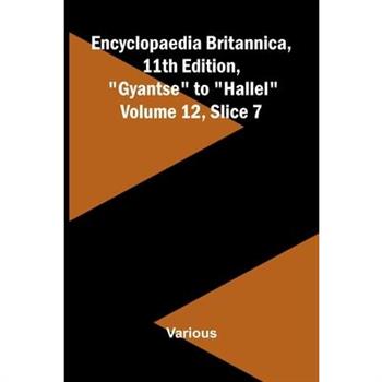 Encyclopaedia Britannica, 11th Edition, "Gyantse" to "Hallel" Volume 12, Slice 7