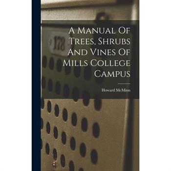 A Manual Of Trees, Shrubs And Vines Of Mills College Campus