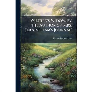 Wilfred’s Widow. by the Author of ’mrs. Jerningham’s Journal’