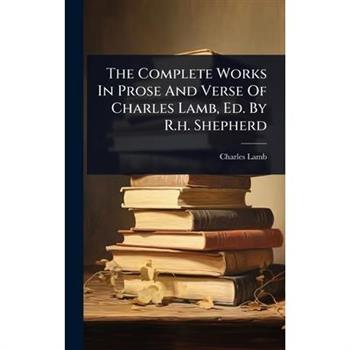 The Complete Works In Prose And Verse Of Charles Lamb, Ed. By R.h. Shepherd