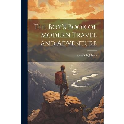 The Boy's Book of Modern Travel and Adventure