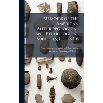 Memoirs of the American Anthropological and Ethnological Societies, Issues 1-6