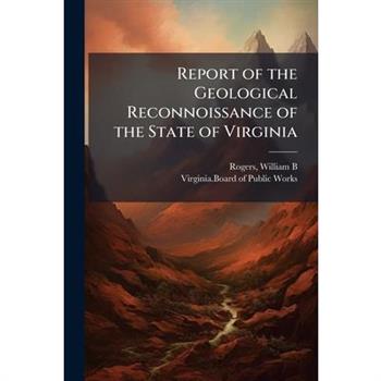Report of the Geological Reconnoissance of the State of Virginia