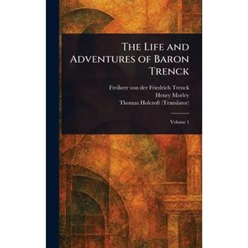 The Life and Adventures of Baron Trenck