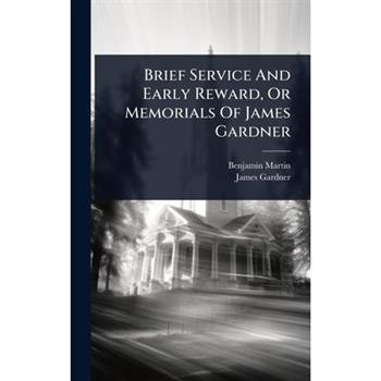 Brief Service And Early Reward, Or Memorials Of James Gardner