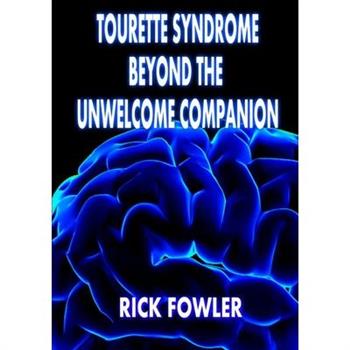 Tourette Syndrome, Beyond The Unwelcome Companion