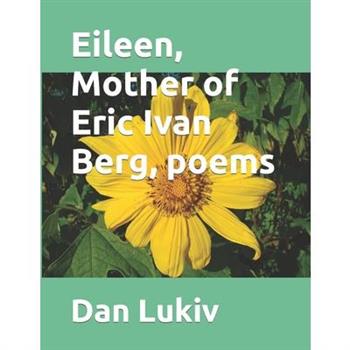 Eileen, Mother of Eric Ivan Berg, poems