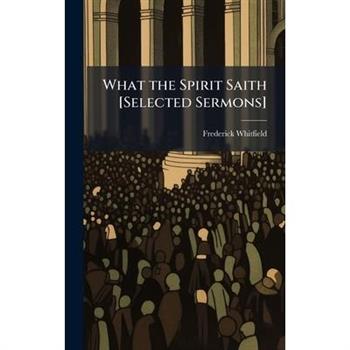 What the Spirit Saith [Selected Sermons]