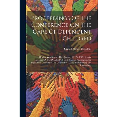 Proceedings Of The Conference On The Care Of Dependent Children