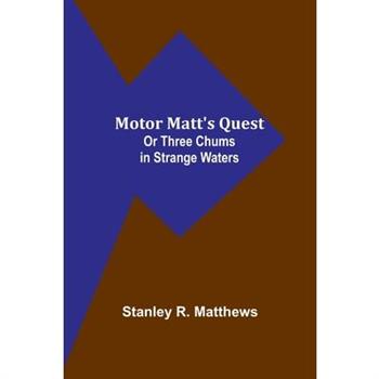 Motor Matt's Quest; Or Three Chums in Strange Waters