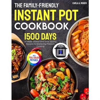 The Family-Friendly Instant Pot Cookbook