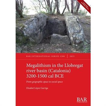 Megalithism in the Llobregat river basin (Catalonia) 3200-1500 cal BCE