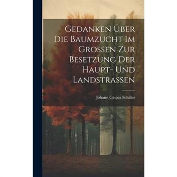 Gedanken ?ber Die Baumzucht Im Gro?en Zur Besetzung Der Haupt- Und Landstra?en