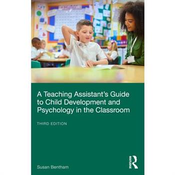A Teaching Assistant's Guide to Child Development and Psychology in the Classroom