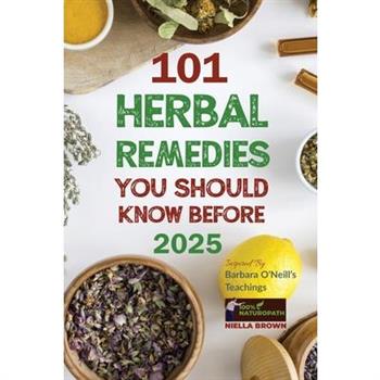 101 Herbal Remedies You Should Know Before 2025 Inspired By Barbara O’Neill’s Teachings