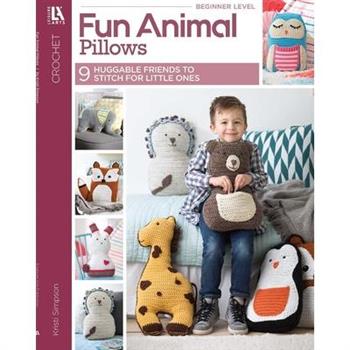 Fun Animal Pillows--9 Huggable Friends to Stitch for Little Ones