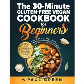 The 30-Minute Gluten-free Vegan Cookbook for Beginners