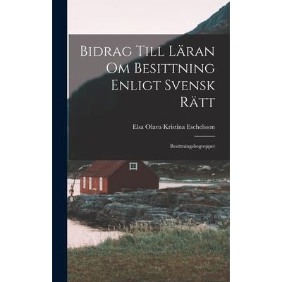 Bidrag Till L瓣ran om Besittning Enligt Svensk R瓣tt
