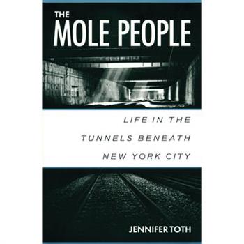 Mole People: Life in the Tunnels beneath New York City