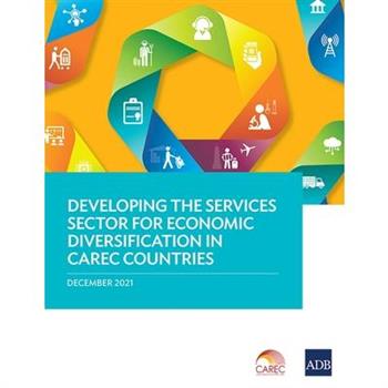 Developing the Services Sector for Economic Diversification in CAREC Countries