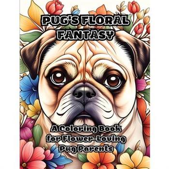 Pug's Floral Fantasy