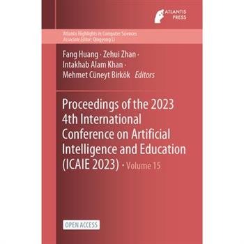 Proceedings of the 2023 4th International Conference on Artificial Intelligence and Education (ICAIE 2023)