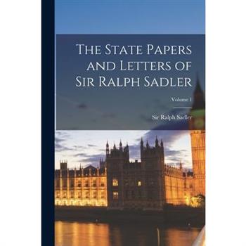 The State Papers and Letters of Sir Ralph Sadler; Volume 1