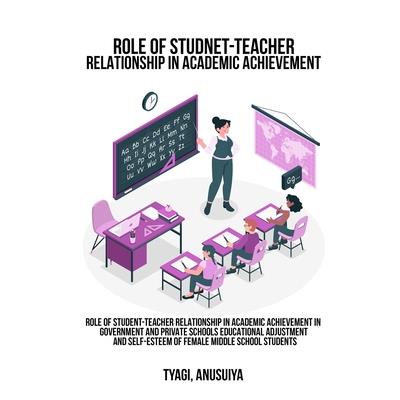 Role of student-teacher relationship in academic achievement in government and private schools Educational adjustment and self-esteem of female middle school students
