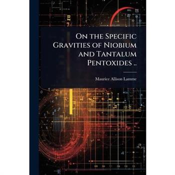 On the Specific Gravities of Niobium and Tantalum Pentoxides ..