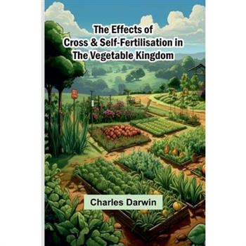 The Effects Of Cross & Self-Fertilisation In The Vegetable Kingdom