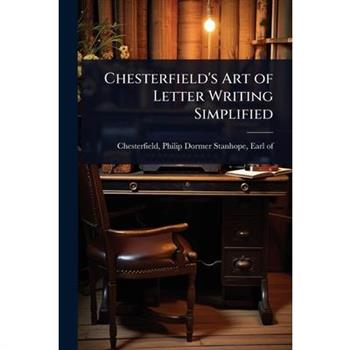 Chesterfield’s Art of Letter Writing Simplified