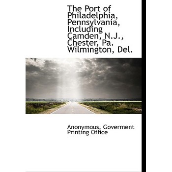 The Port of Philadelphia, Pennsylvania, Including Camden, N.J., Chester, Pa. Wilmington, del.