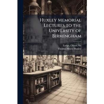 Huxley Memorial Lectures to the University of Birmingham