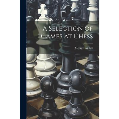 A Selection of Games at Chess