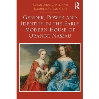Gender, Power and Identity in the Early Modern House of Orange-Nassau