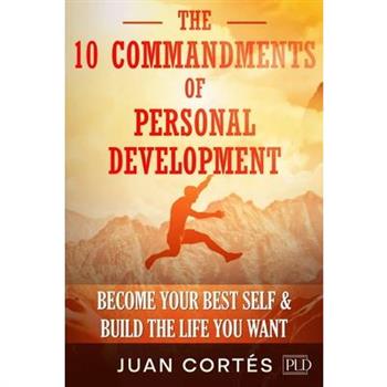 The 10 Commandments of Personal Development - Become Your Best Self & Build the Life You Want