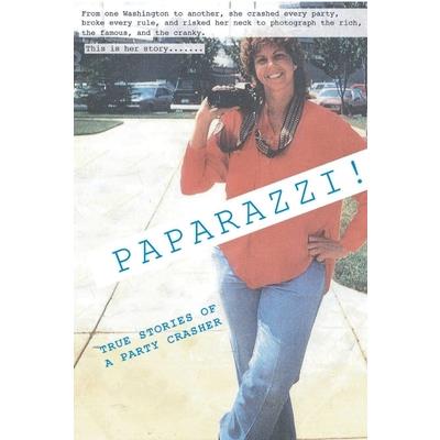 Paparazzi! True Stories of a Party Crasher!