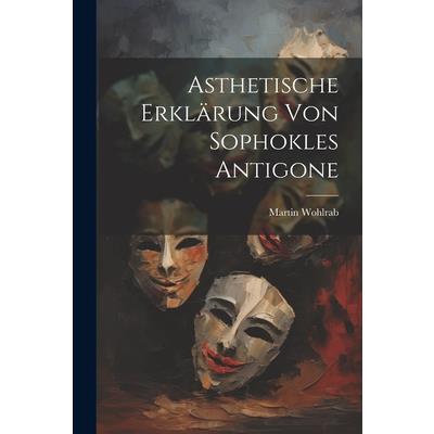 Asthetische Erkl瓣rung von Sophokles Antigone