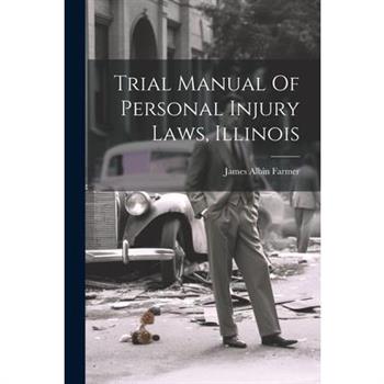 Trial Manual Of Personal Injury Laws, Illinois